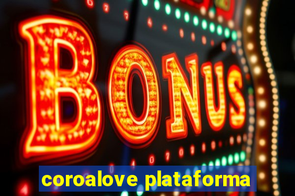 coroalove plataforma